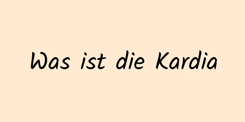 Was ist die Kardia