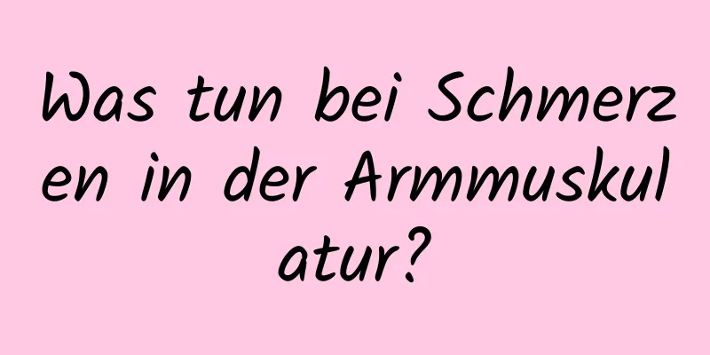 Was tun bei Schmerzen in der Armmuskulatur?