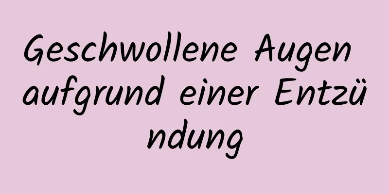 Geschwollene Augen aufgrund einer Entzündung