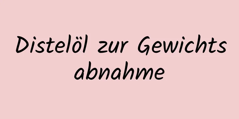 Distelöl zur Gewichtsabnahme