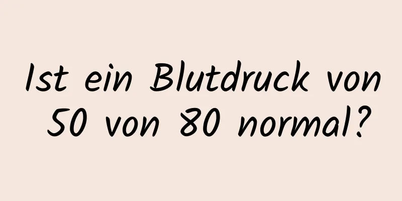 Ist ein Blutdruck von 50 von 80 normal?