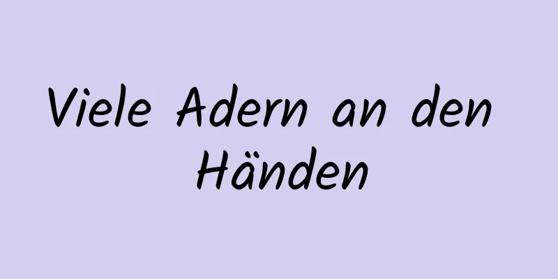 Viele Adern an den Händen