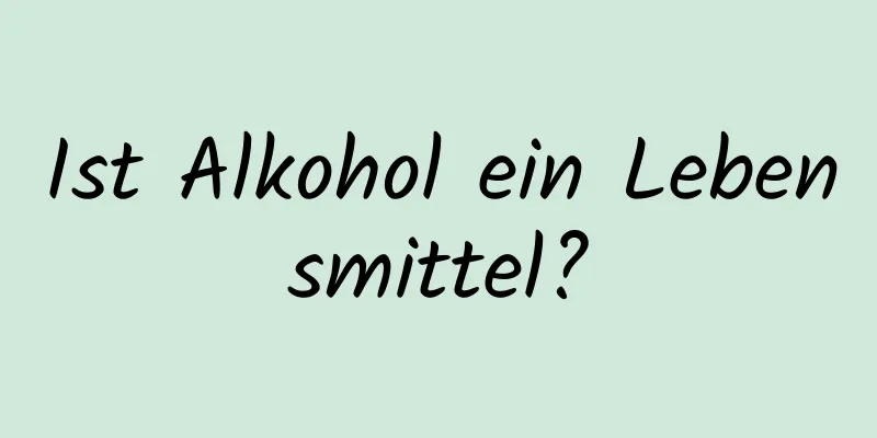 Ist Alkohol ein Lebensmittel?