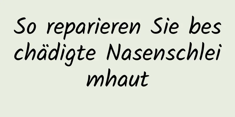 So reparieren Sie beschädigte Nasenschleimhaut