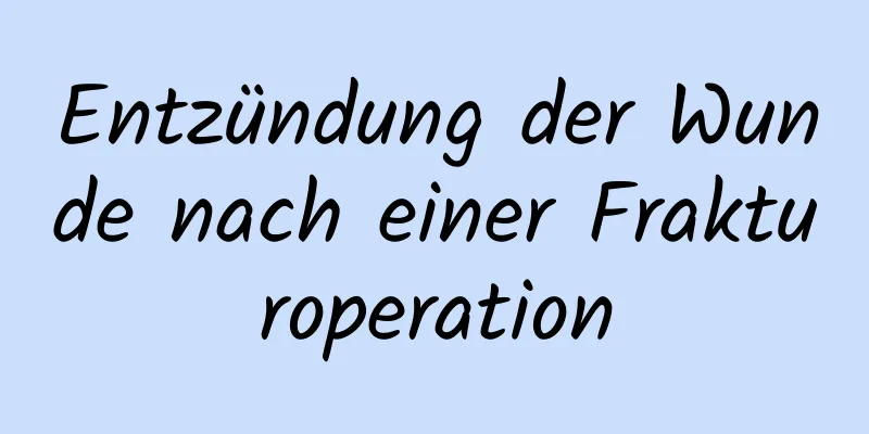 Entzündung der Wunde nach einer Frakturoperation
