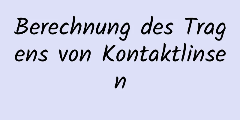 Berechnung des Tragens von Kontaktlinsen