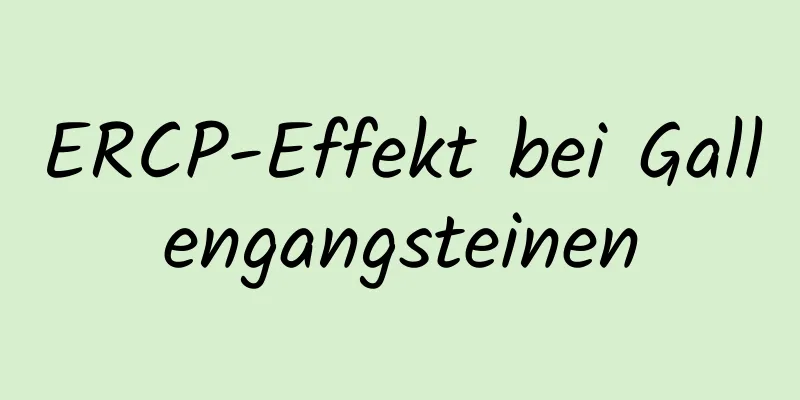 ERCP-Effekt bei Gallengangsteinen