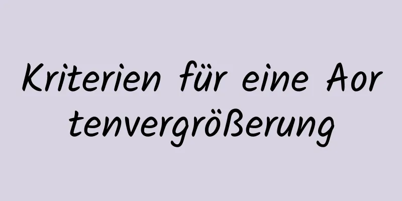 Kriterien für eine Aortenvergrößerung