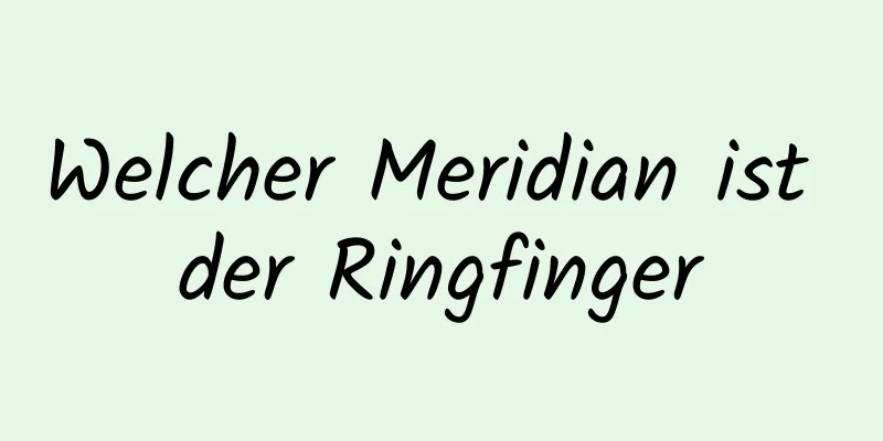 Welcher Meridian ist der Ringfinger