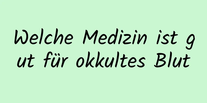 Welche Medizin ist gut für okkultes Blut