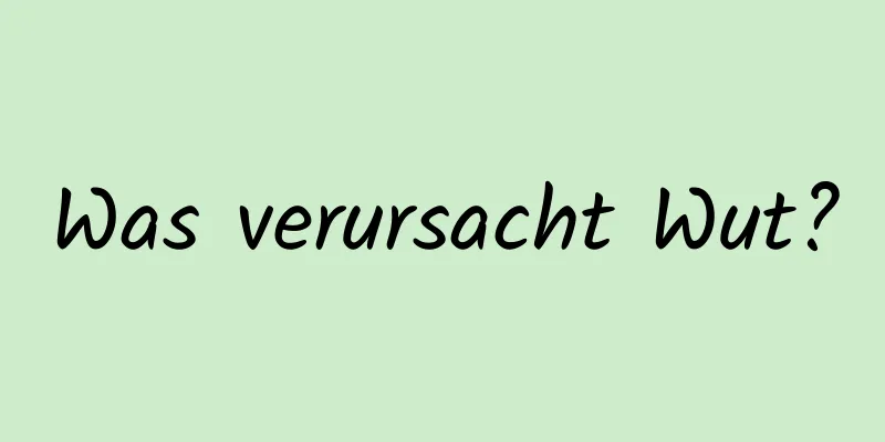 Was verursacht Wut?