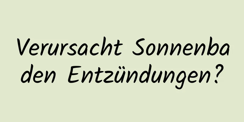 Verursacht Sonnenbaden Entzündungen?
