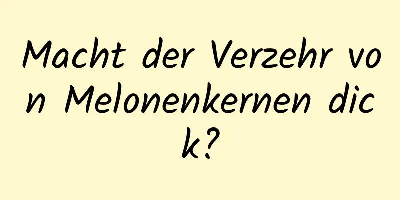 Macht der Verzehr von Melonenkernen dick?