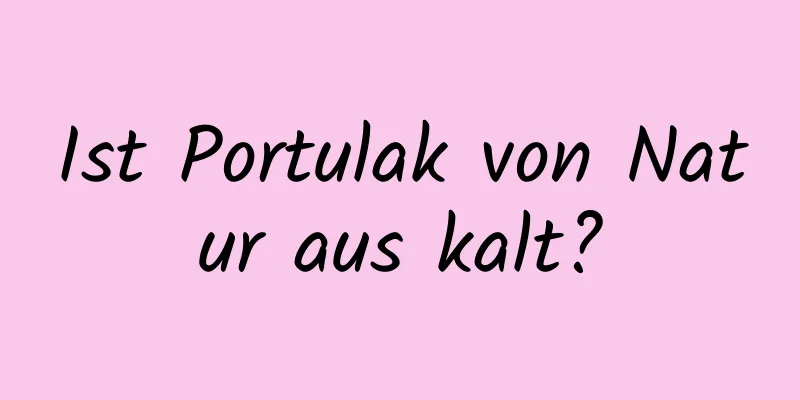 Ist Portulak von Natur aus kalt?