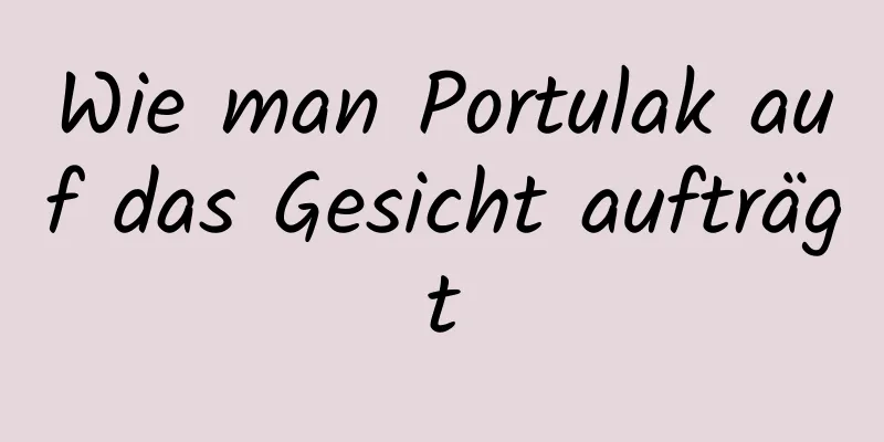 Wie man Portulak auf das Gesicht aufträgt
