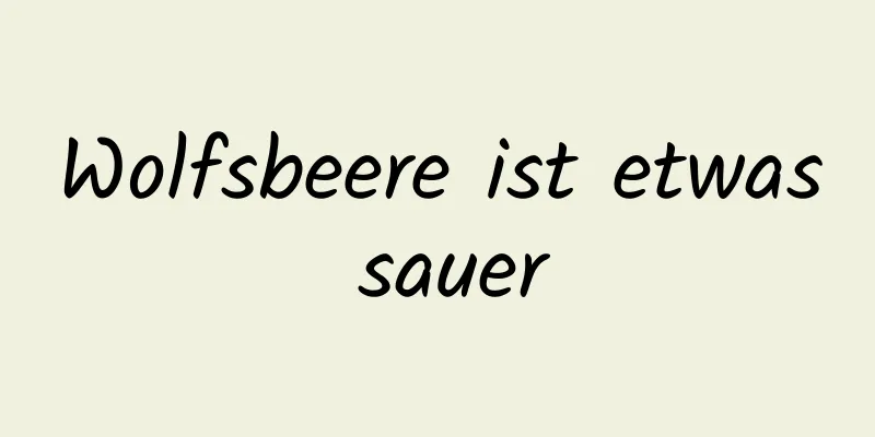 Wolfsbeere ist etwas sauer