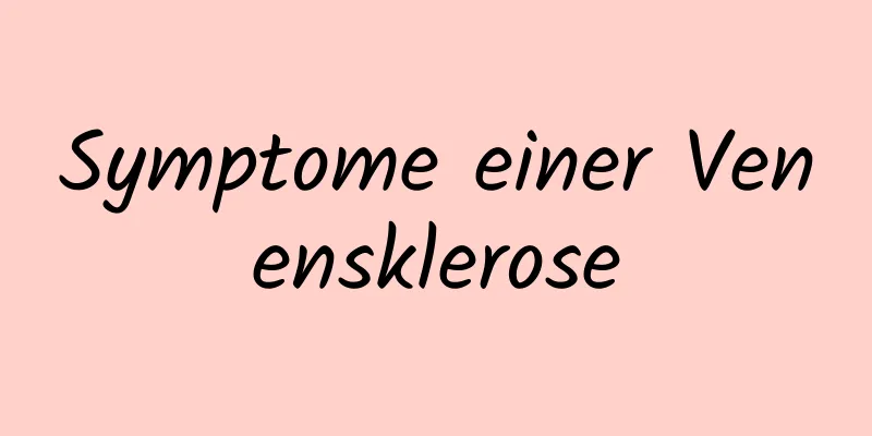 Symptome einer Venensklerose