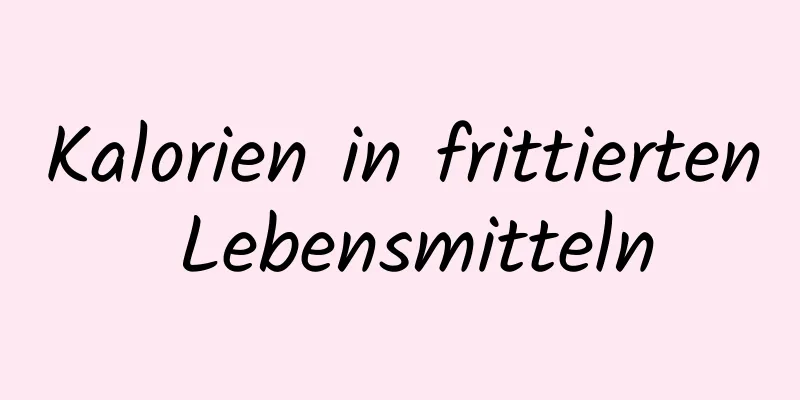 Kalorien in frittierten Lebensmitteln