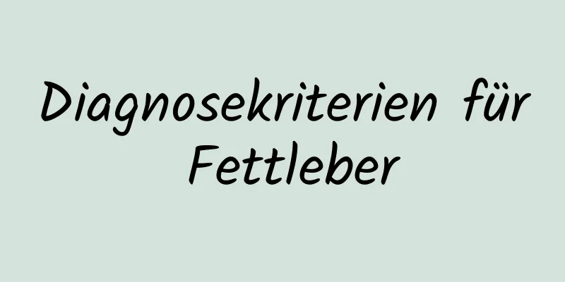 Diagnosekriterien für Fettleber