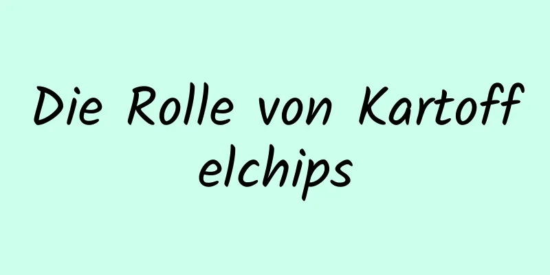 Die Rolle von Kartoffelchips
