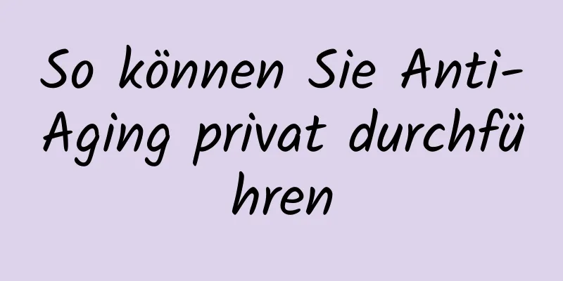 So können Sie Anti-Aging privat durchführen
