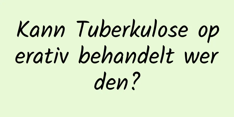 Kann Tuberkulose operativ behandelt werden?