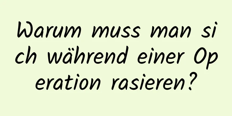 Warum muss man sich während einer Operation rasieren?