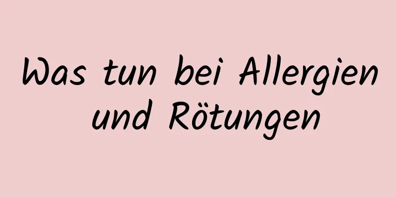 Was tun bei Allergien und Rötungen