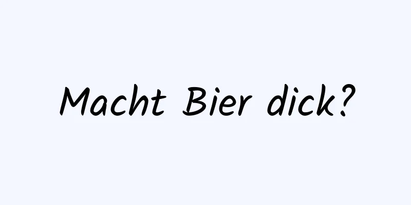 Macht Bier dick?