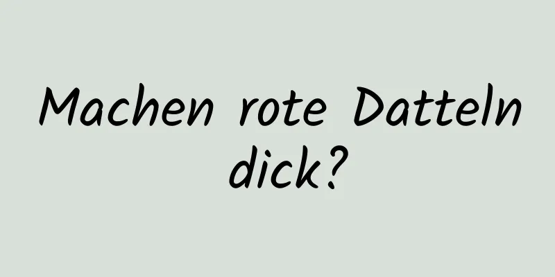 Machen rote Datteln dick?