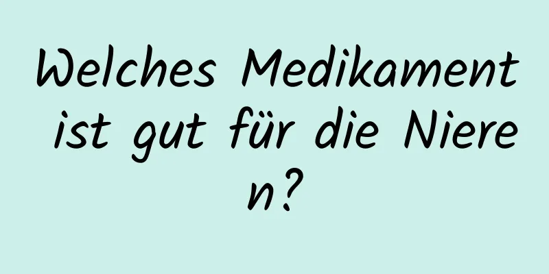 Welches Medikament ist gut für die Nieren?