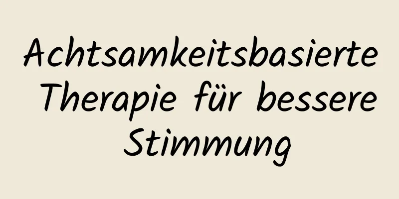 Achtsamkeitsbasierte Therapie für bessere Stimmung