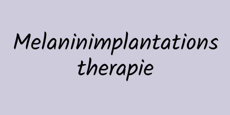 Melaninimplantationstherapie