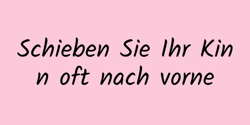 Schieben Sie Ihr Kinn oft nach vorne