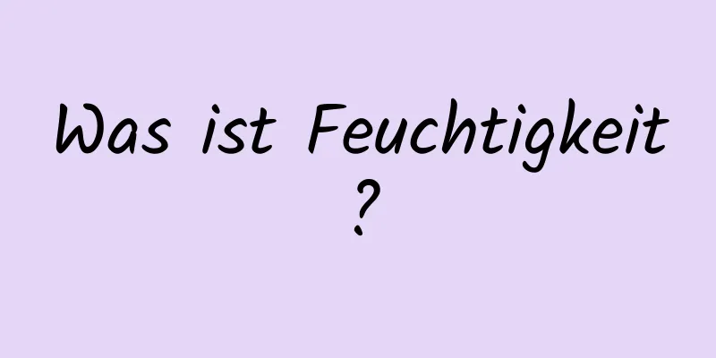 Was ist Feuchtigkeit?
