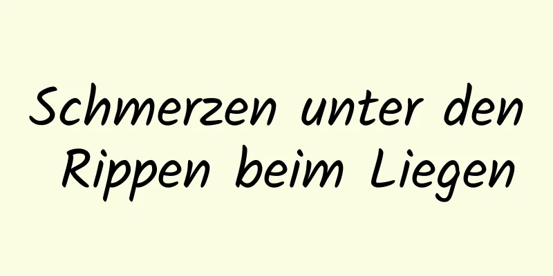 Schmerzen unter den Rippen beim Liegen