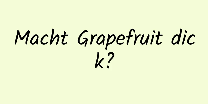 Macht Grapefruit dick?