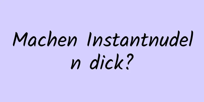 Machen Instantnudeln dick?