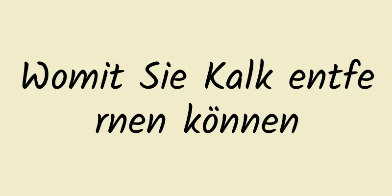 Womit Sie Kalk entfernen können