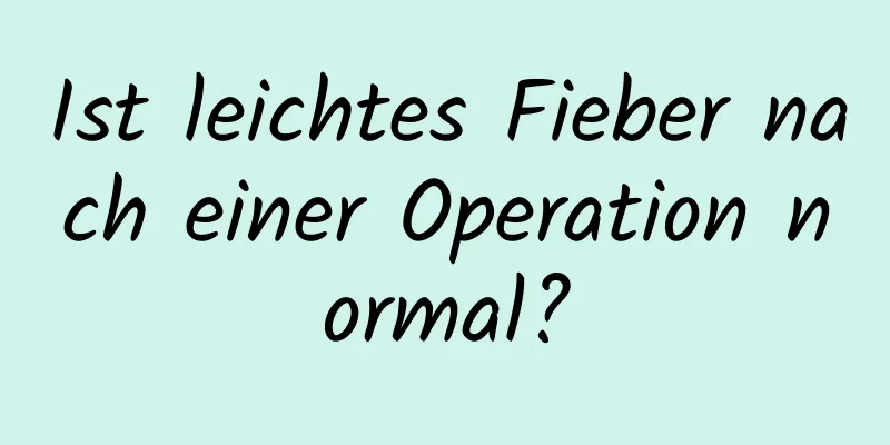 Ist leichtes Fieber nach einer Operation normal?