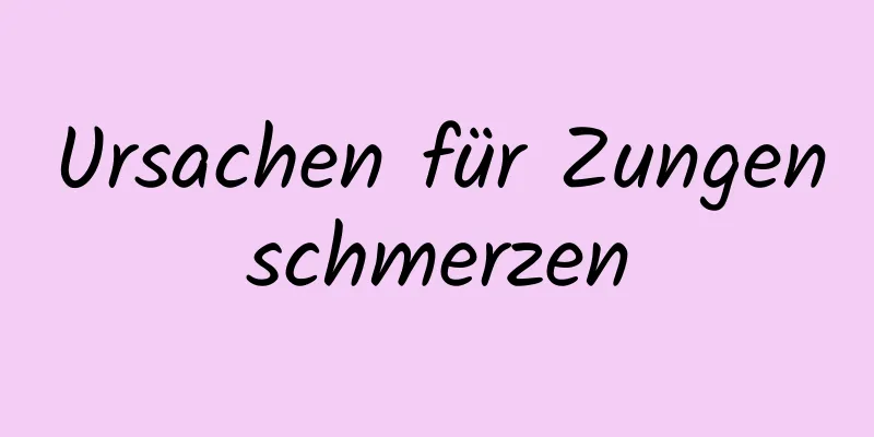 Ursachen für Zungenschmerzen