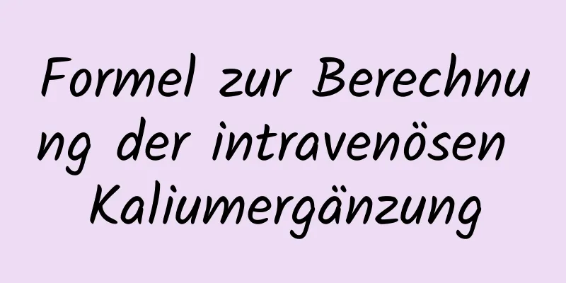 Formel zur Berechnung der intravenösen Kaliumergänzung
