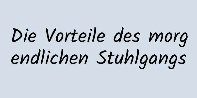 Die Vorteile des morgendlichen Stuhlgangs