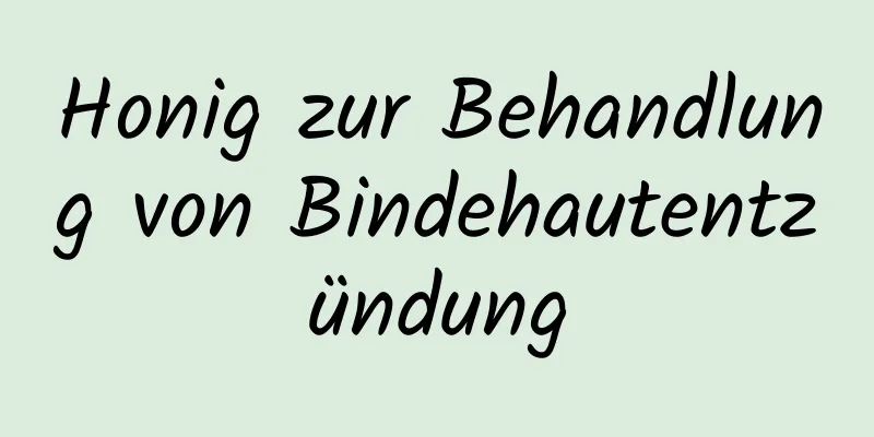 Honig zur Behandlung von Bindehautentzündung