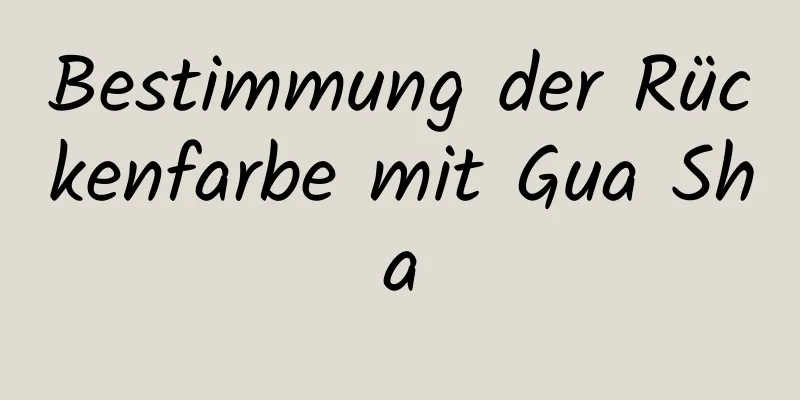 Bestimmung der Rückenfarbe mit Gua Sha