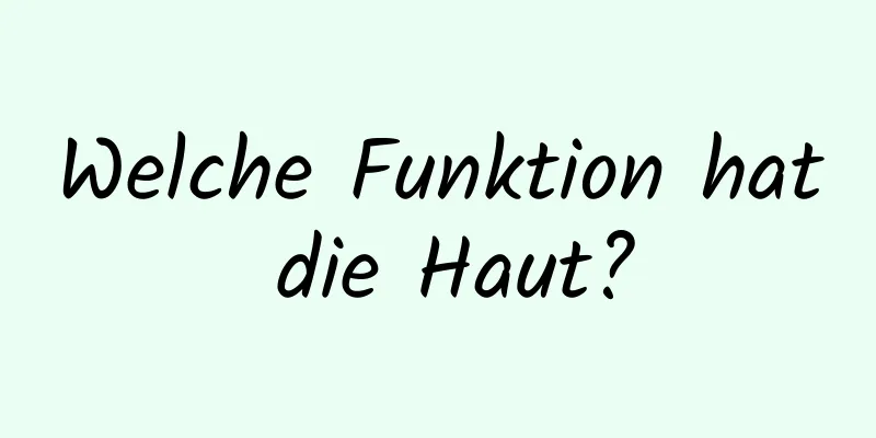 Welche Funktion hat die Haut?