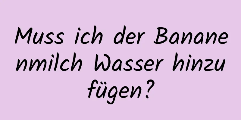 Muss ich der Bananenmilch Wasser hinzufügen?