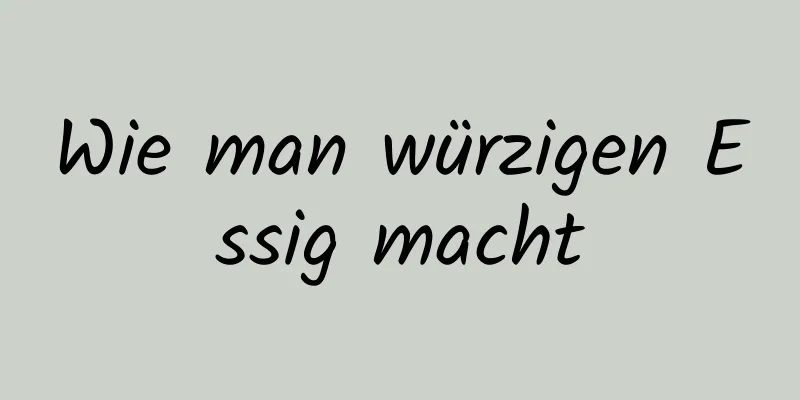 Wie man würzigen Essig macht