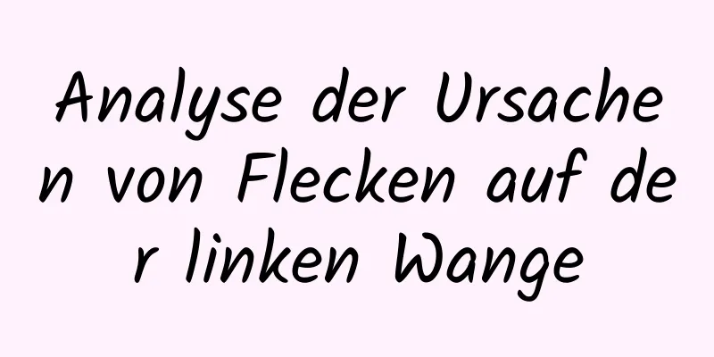 Analyse der Ursachen von Flecken auf der linken Wange