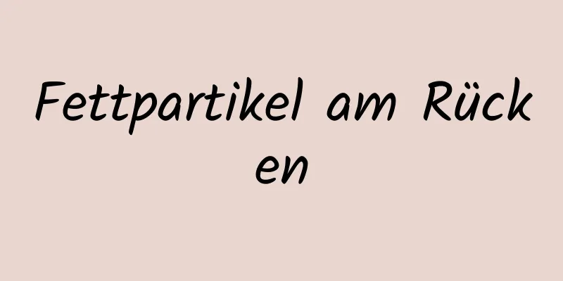 Fettpartikel am Rücken